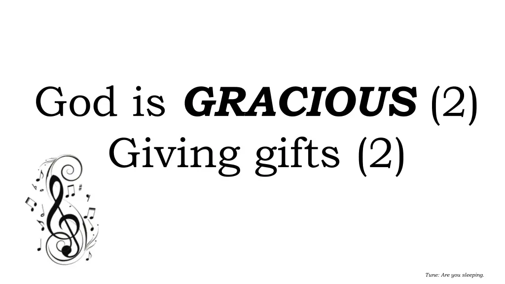 god is gracious 2 giving gifts 2