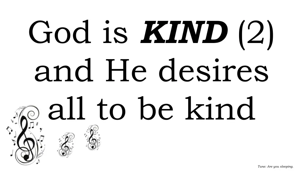 god is kind 2 and he desires all to be kind
