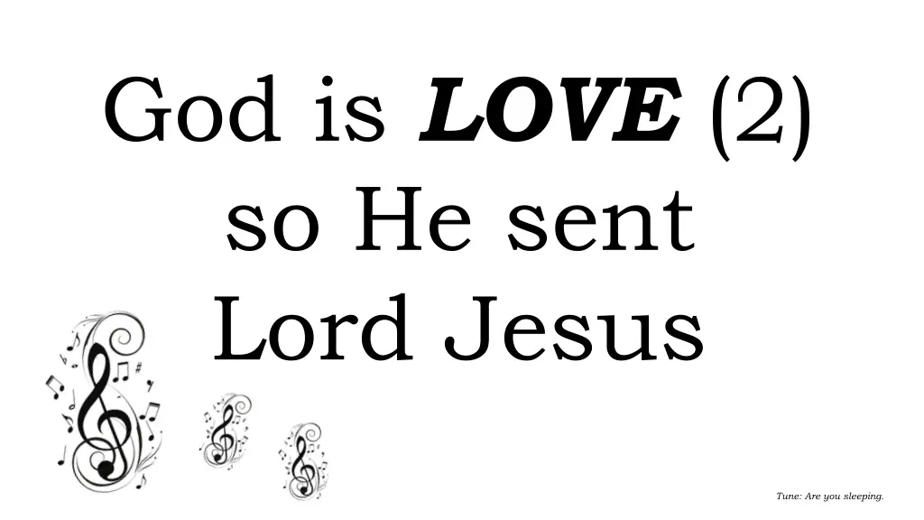 god is love 2 so he sent lord jesus