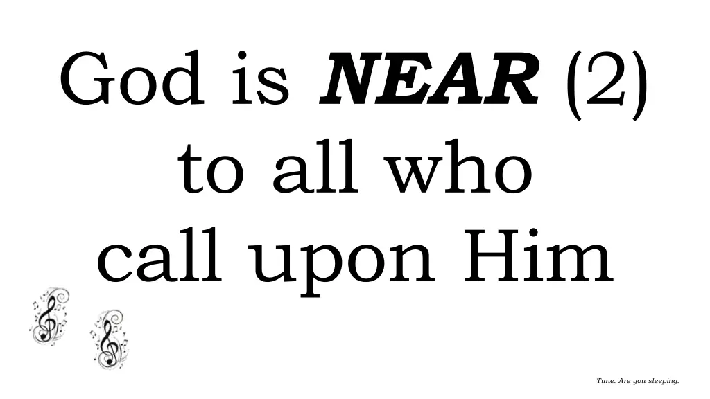 god is near 2 to all who call upon him