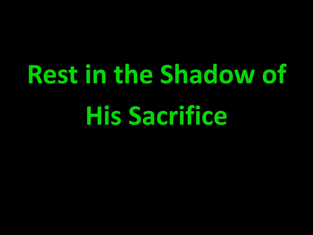rest in the shadow of his sacrifice
