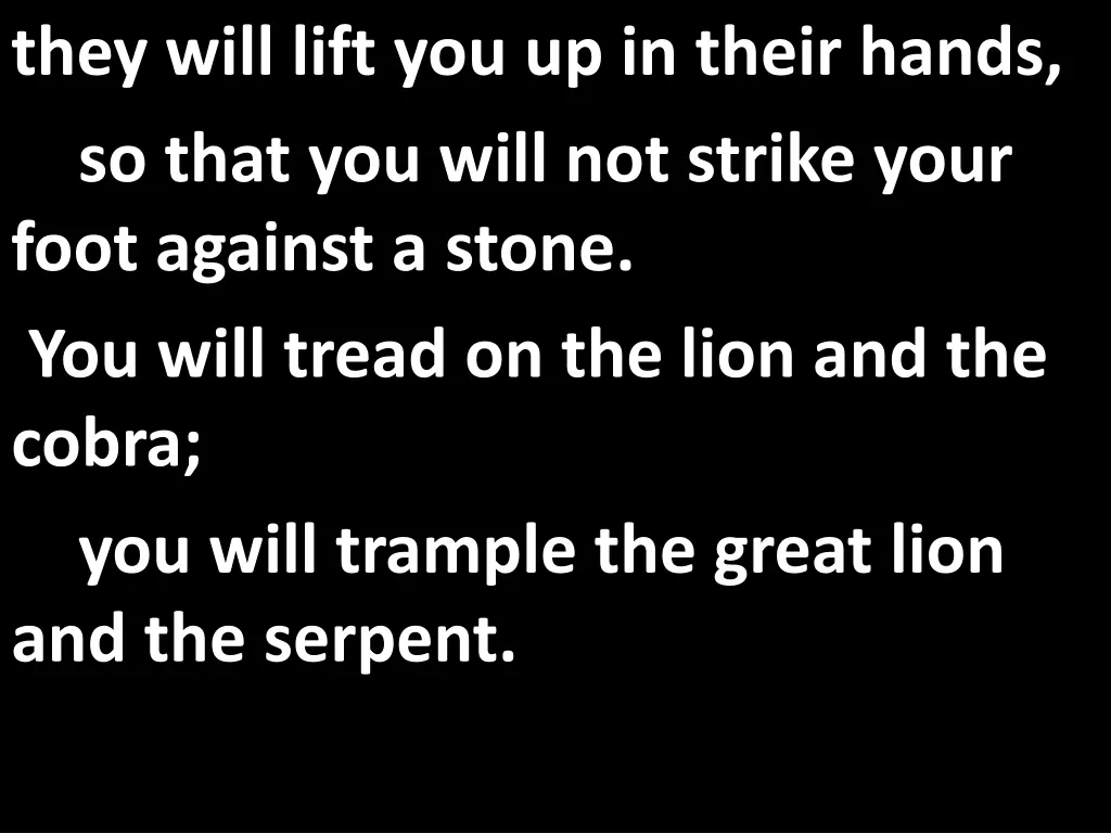 they will lift you up in their hands so that