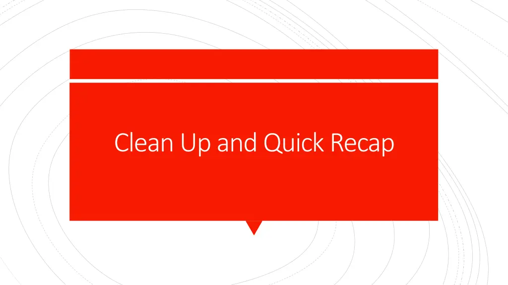 clean up and quick recap