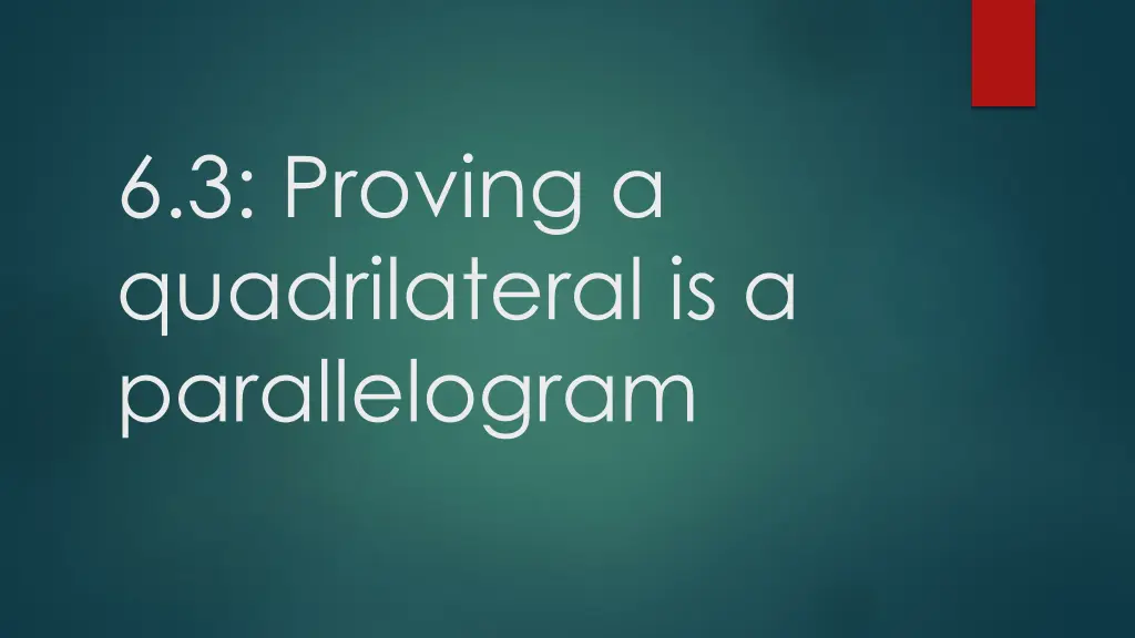 6 3 proving a quadrilateral is a parallelogram