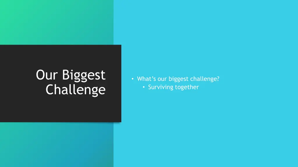 our biggest challenge