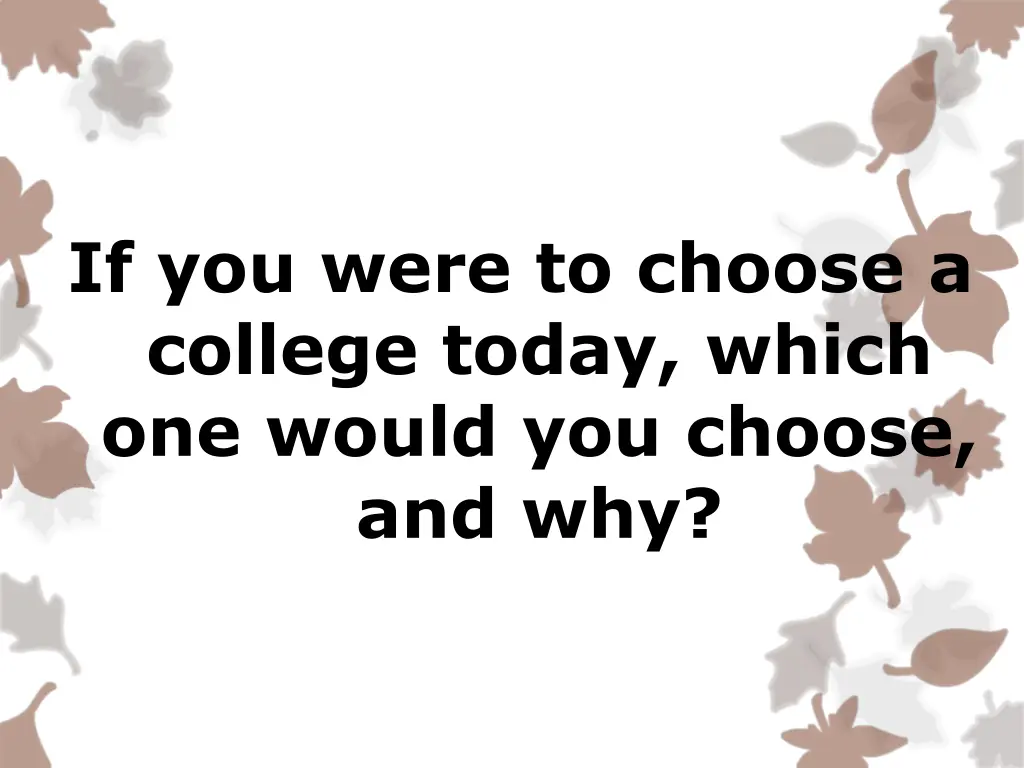 if you were to choose a college today which