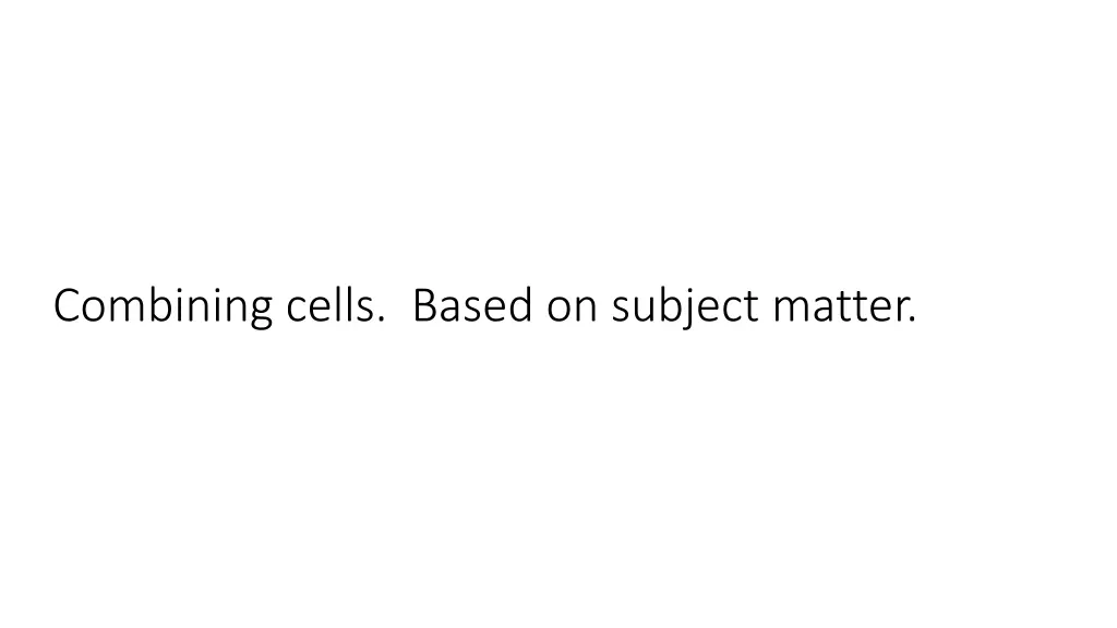 combining cells based on subject matter