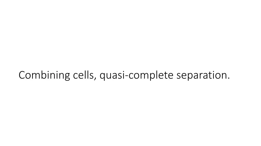 combining cells quasi complete separation