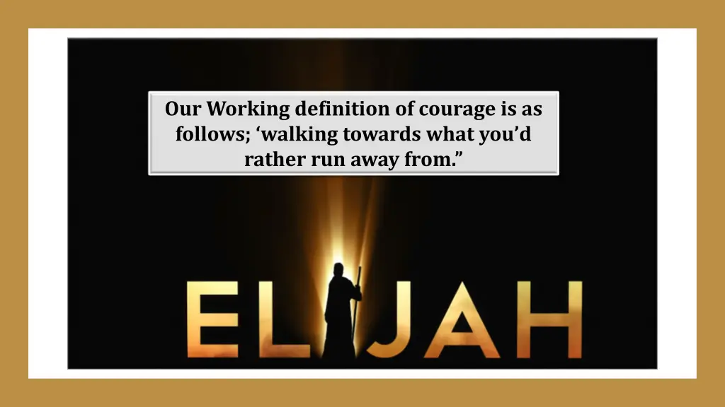 our working definition of courage is as follows