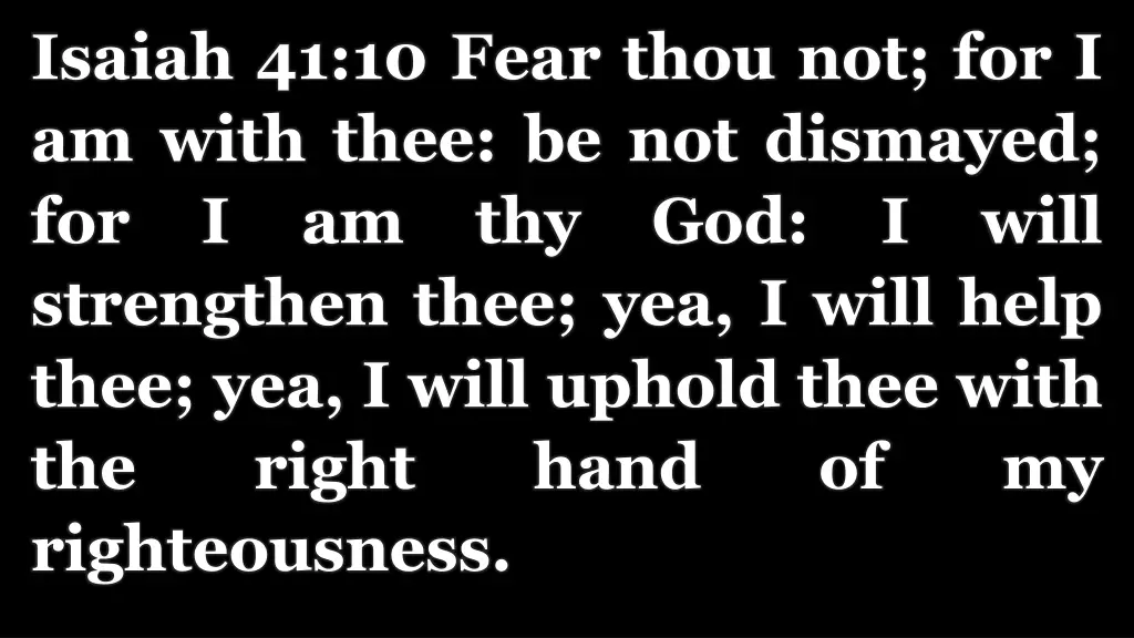 isaiah 41 10 fear thou not for i am with thee