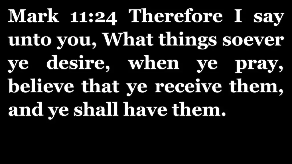 mark 11 24 therefore i say unto you what things