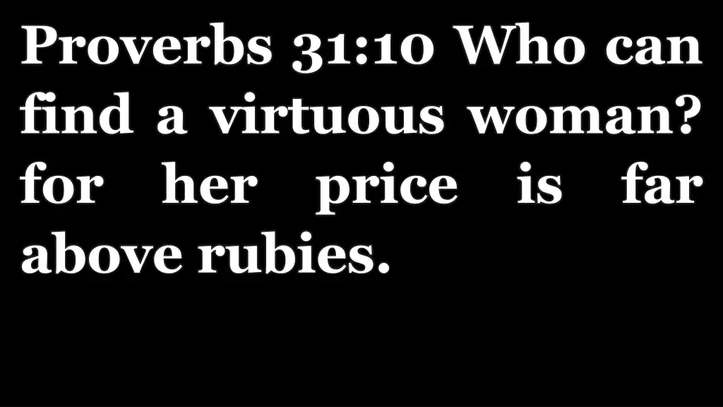 proverbs 31 10 who can find a virtuous woman