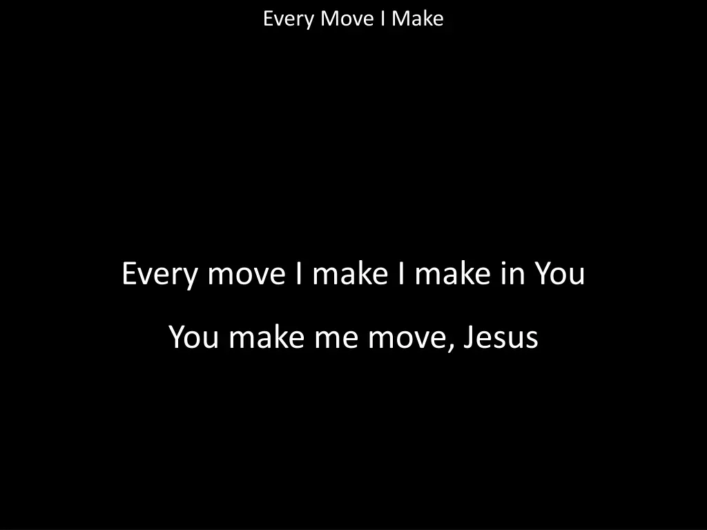 every move i make 1
