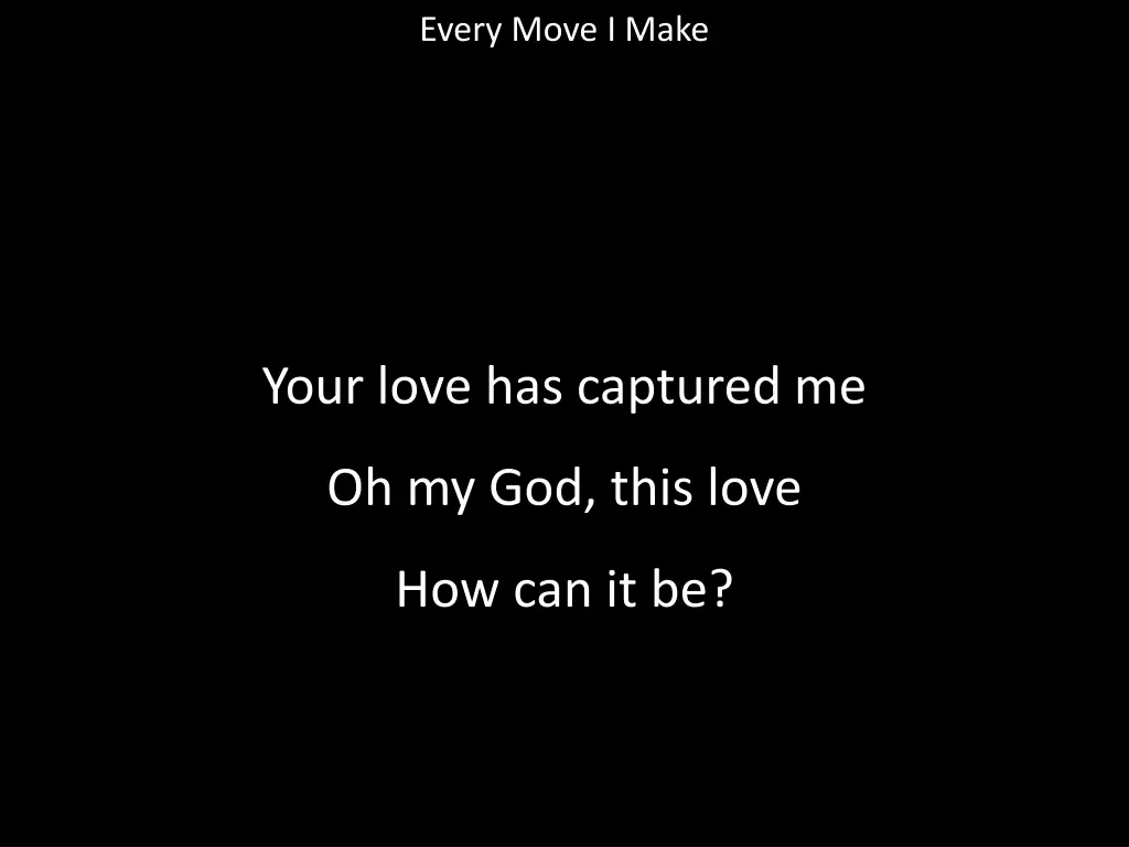 every move i make 7