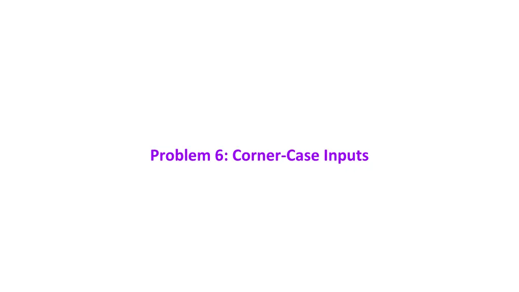 problem 6 corner case inputs