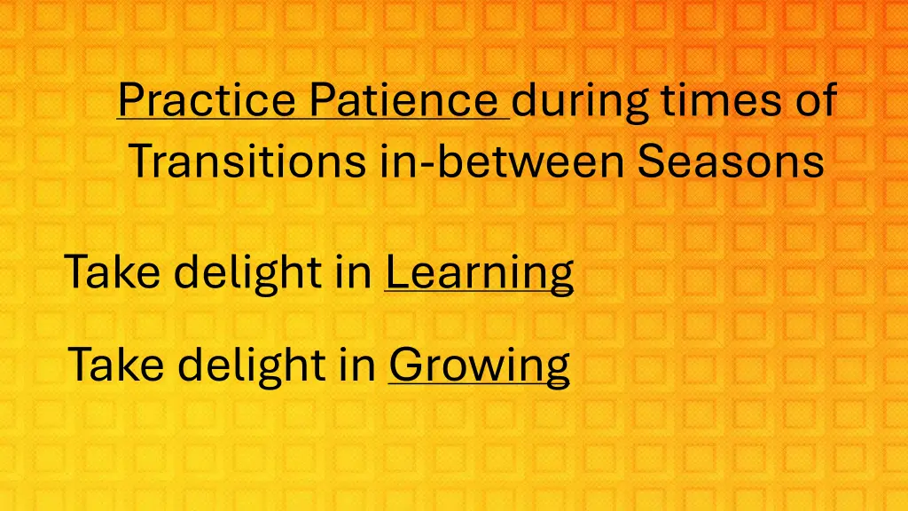 practice patience during times of transitions