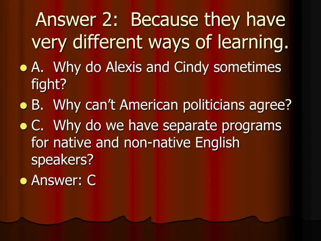 answer 2 because they have very different ways