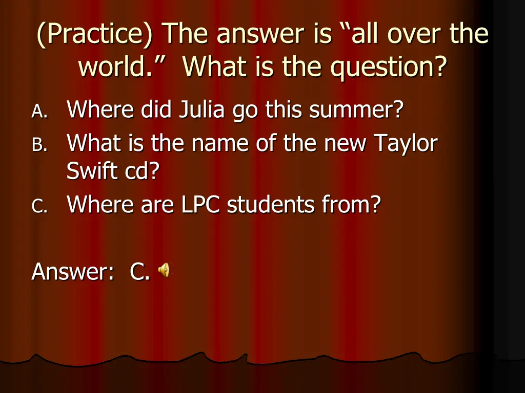 practice the answer is all over the world what