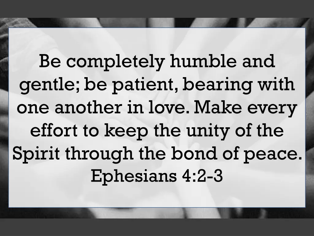 be completely humble and gentle be patient