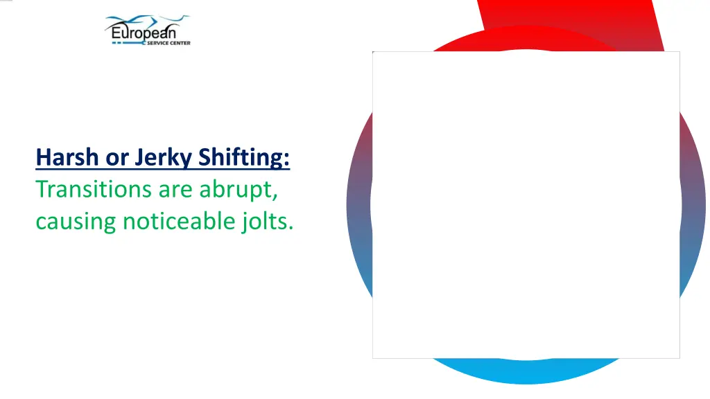 harsh or jerky shifting transitions are abrupt