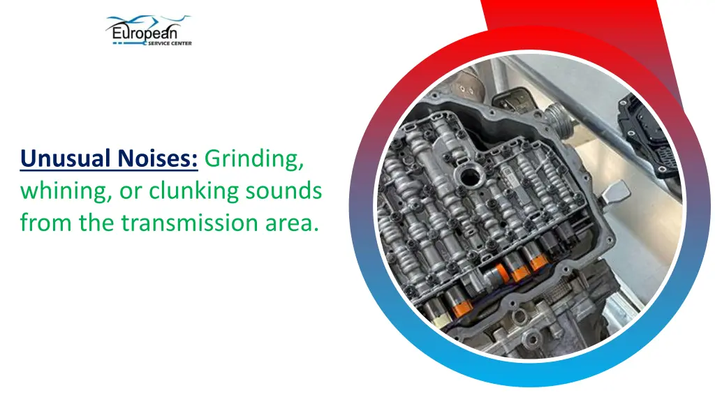 unusual noises grinding whining or clunking
