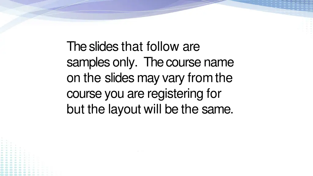 the slides that follow are samples only