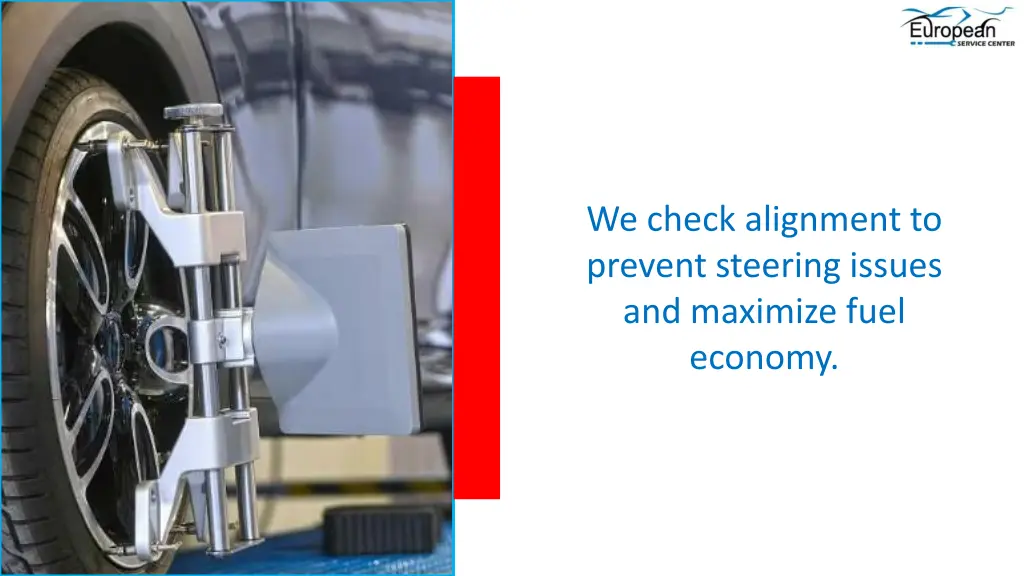we check alignment to prevent steering issues
