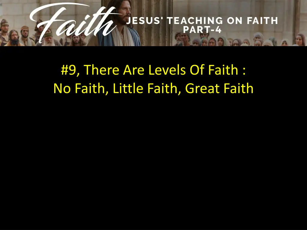 9 there are levels of faith no faith little faith