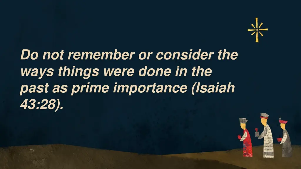 do not remember or consider the ways things were