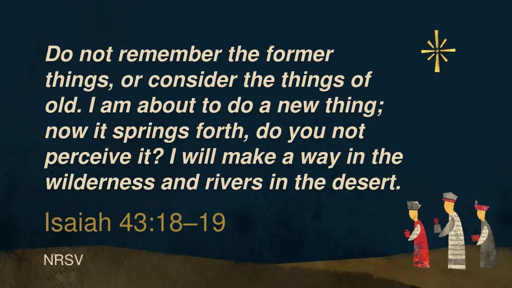 do not remember the former things or consider