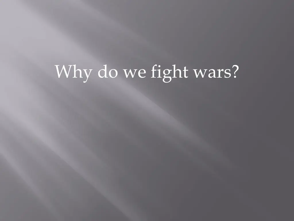 why do we fight wars