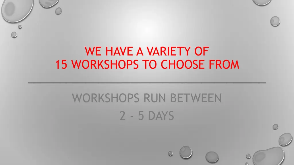 we have a variety of 15 workshops to choose from
