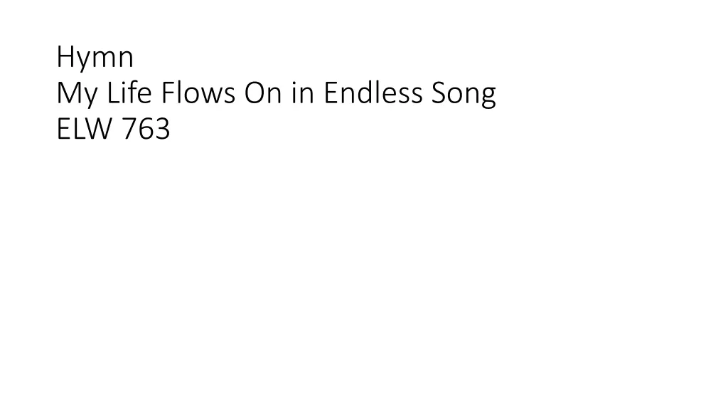 hymn my life flows on in endless song elw 763