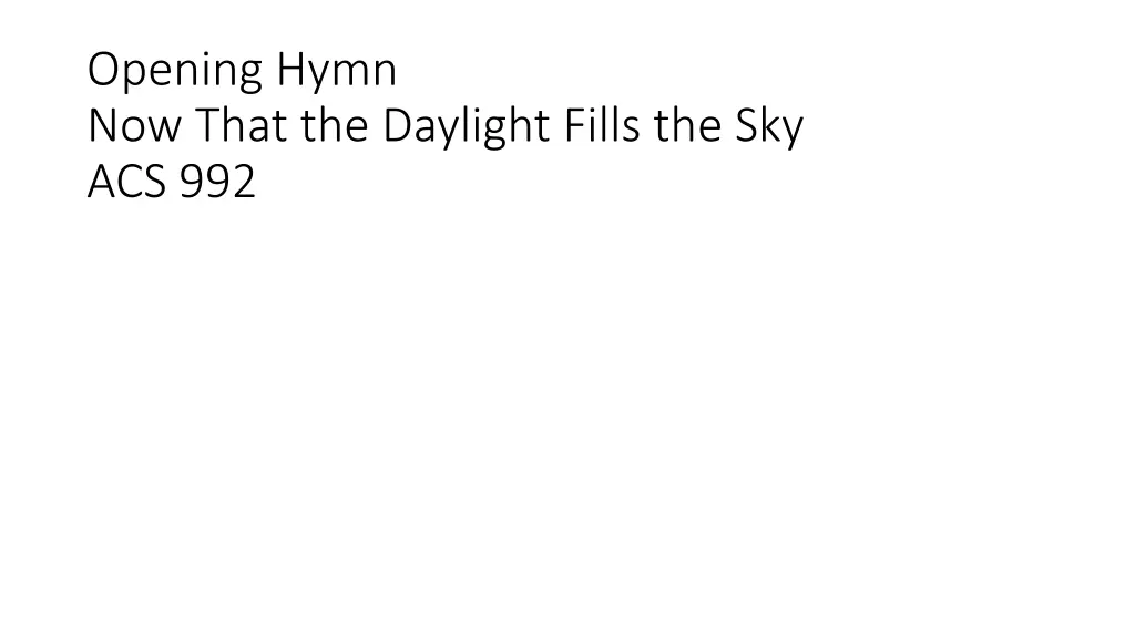 opening hymn now that the daylight fills