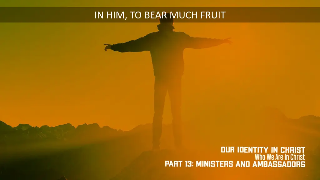 in him to bear much fruit