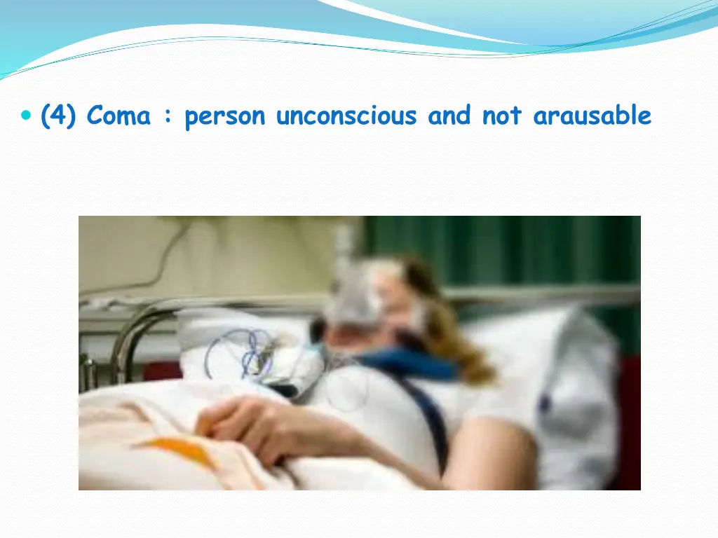 4 coma person unconscious and not arausable