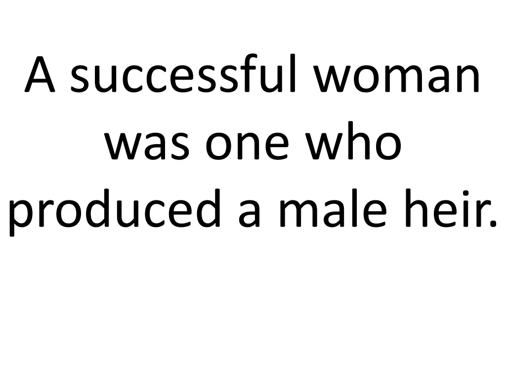 a successful woman was one who produced a male