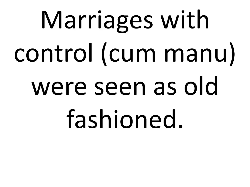 marriages with control cum manu were seen