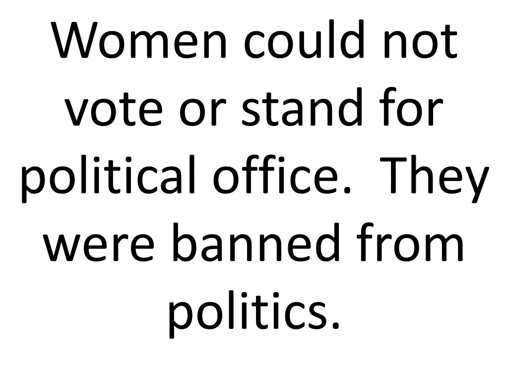 women could not vote or stand for political
