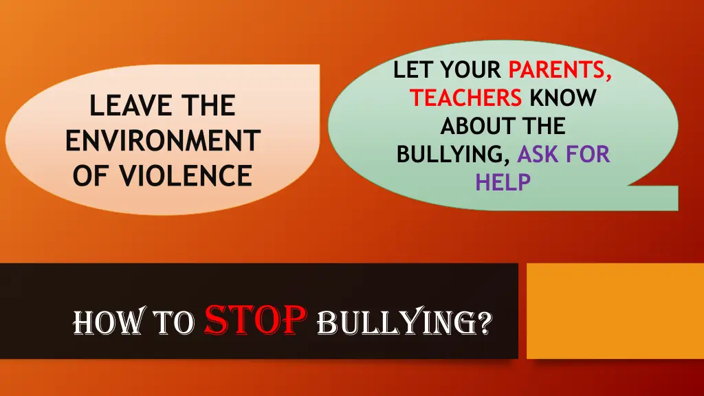 let your parents teachers know about the bullying