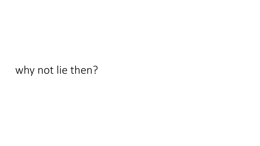 why not lie then