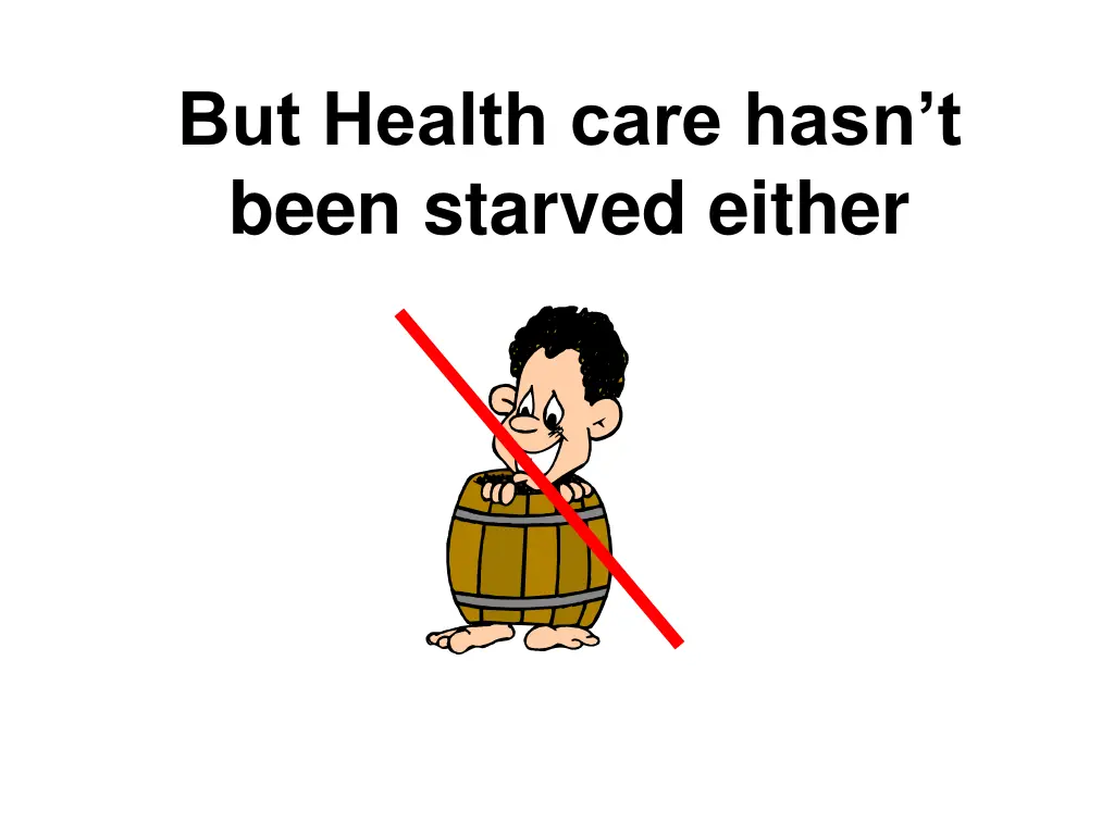 but health care hasn t been starved either
