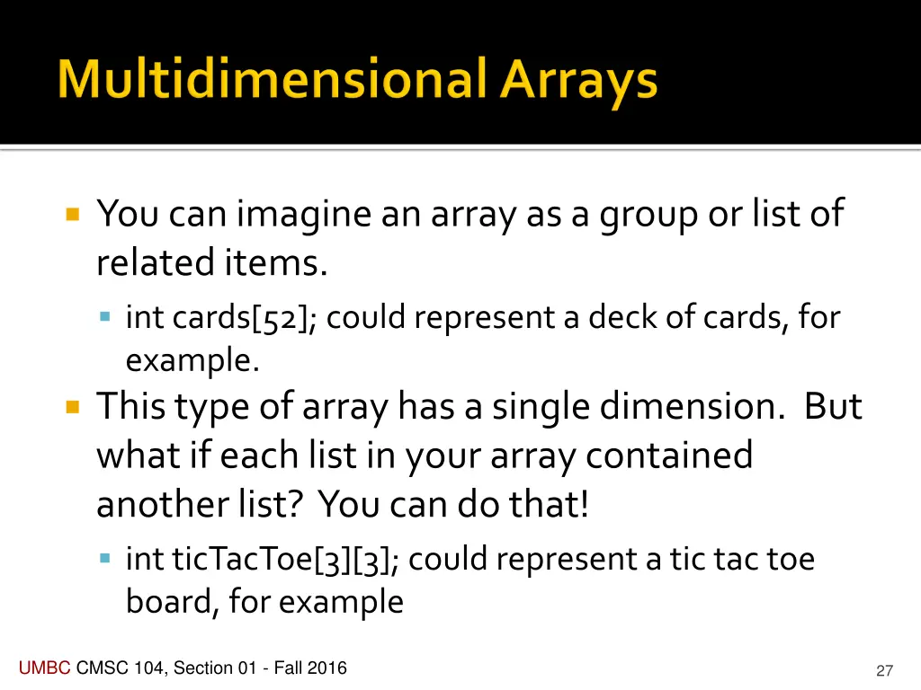 you can imagine an array as a group or list