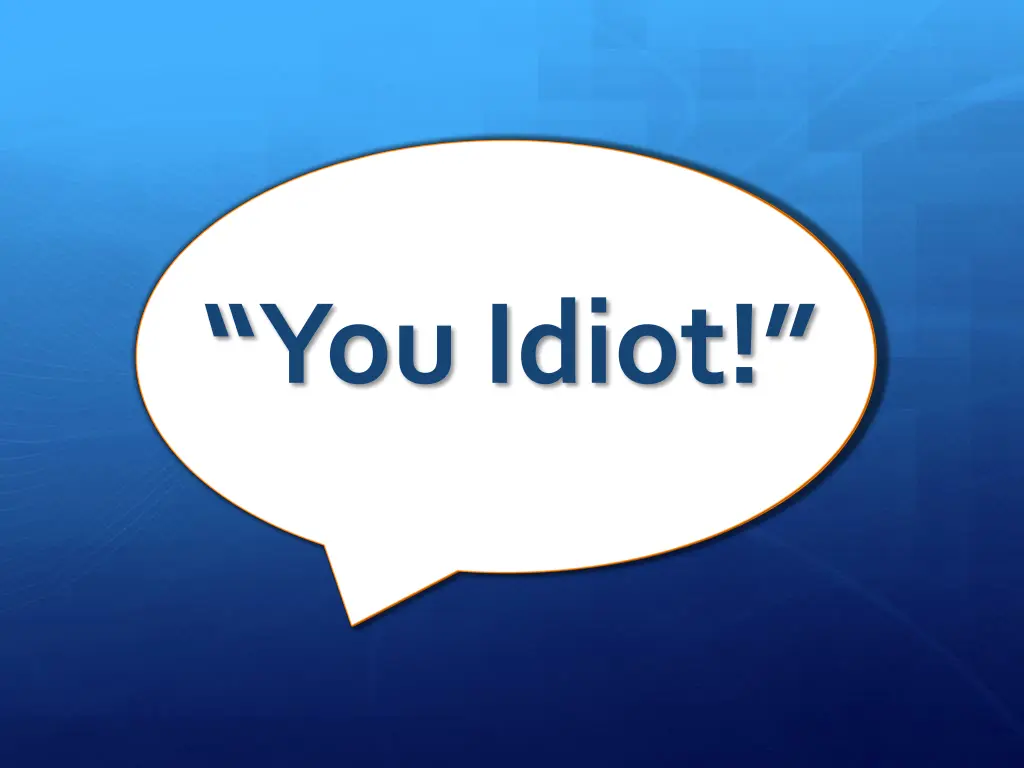 you idiot