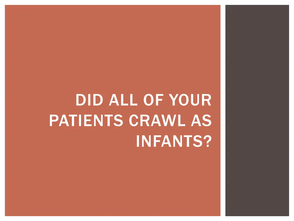 did all of your patients crawl as