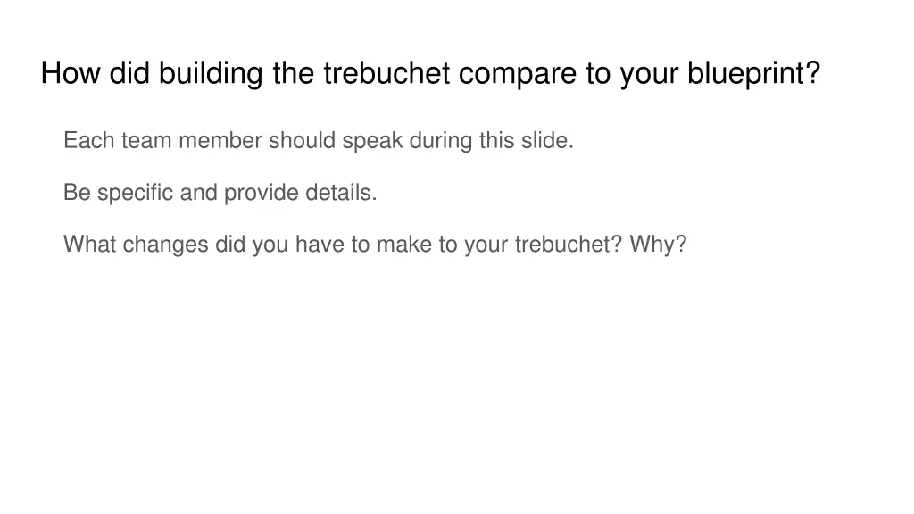 how did building the trebuchet compare to your
