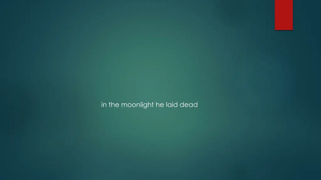 in the moonlight he laid dead