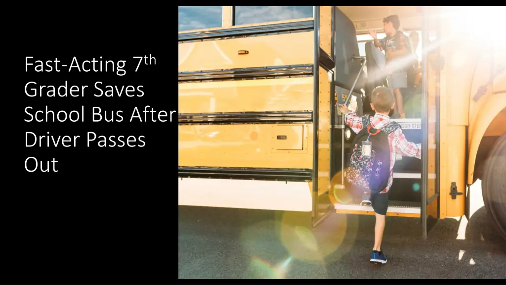 fast acting 7 th grader saves school bus after
