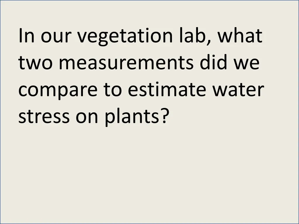 in our vegetation lab what two measurements