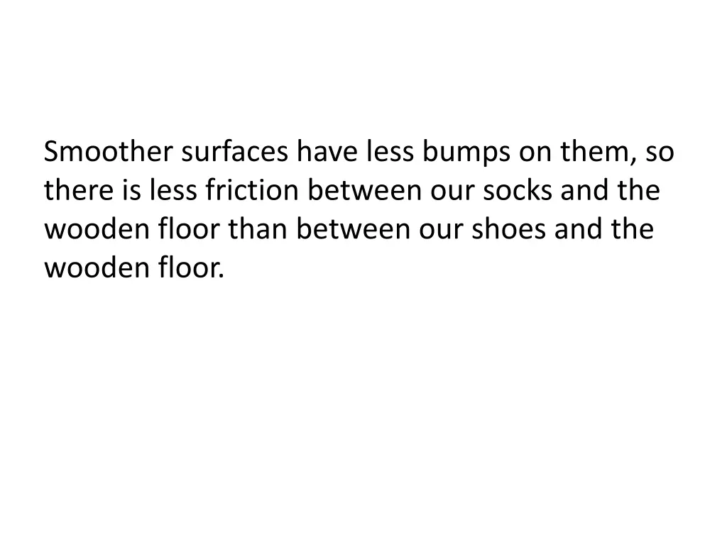 smoother surfaces have less bumps on them